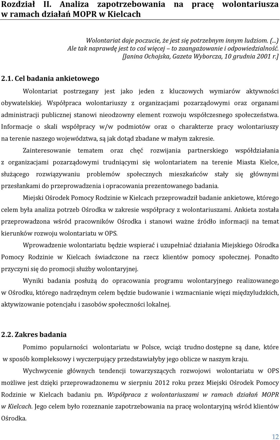 grudnia 2001 r.] 2.1. Cel badania ankietowego Wolontariat postrzegany jest jako jeden z kluczowych wymiarów aktywności obywatelskiej.