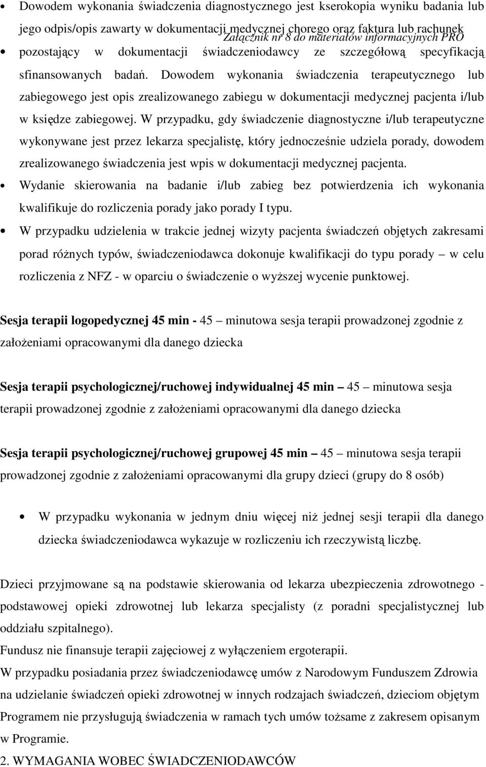 Dowodem wykonania świadczenia terapeutycznego lub zabiegowego jest opis zrealizowanego zabiegu w dokumentacji medycznej pacjenta i/lub w księdze zabiegowej.