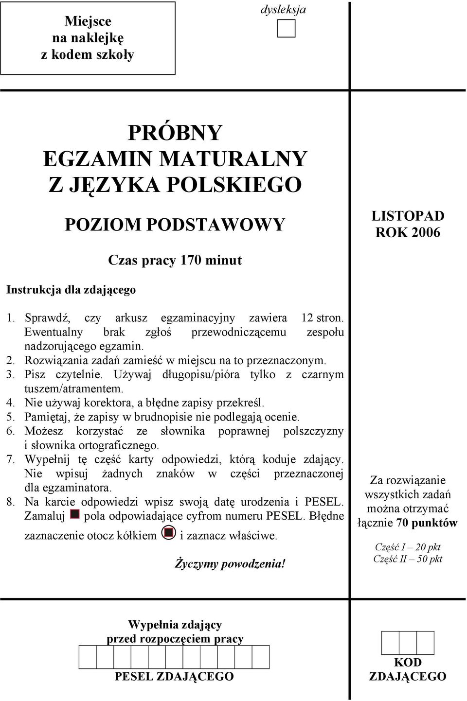 Używaj długopisu/pióra tylko z czarnym tuszem/atramentem. 4. Nie używaj korektora, a błędne zapisy przekreśl. 5. Pamiętaj, że zapisy w brudnopisie nie podlegają ocenie. 6.