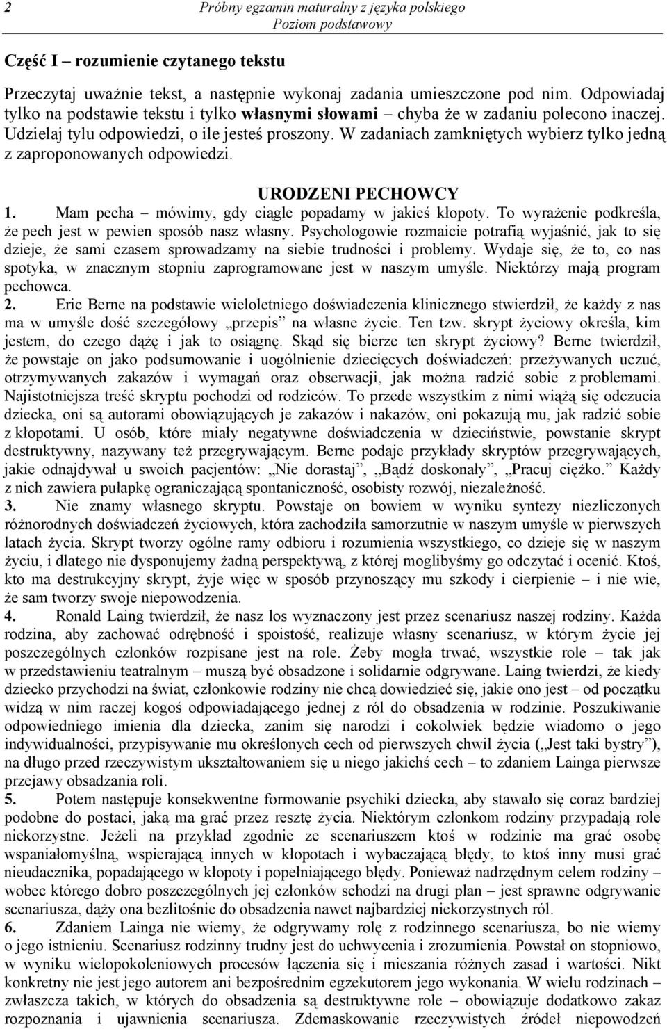 W zadaniach zamkniętych wybierz tylko jedną z zaproponowanych odpowiedzi. URODZENI PECHOWCY 1. Mam pecha mówimy, gdy ciągle popadamy w jakieś kłopoty.