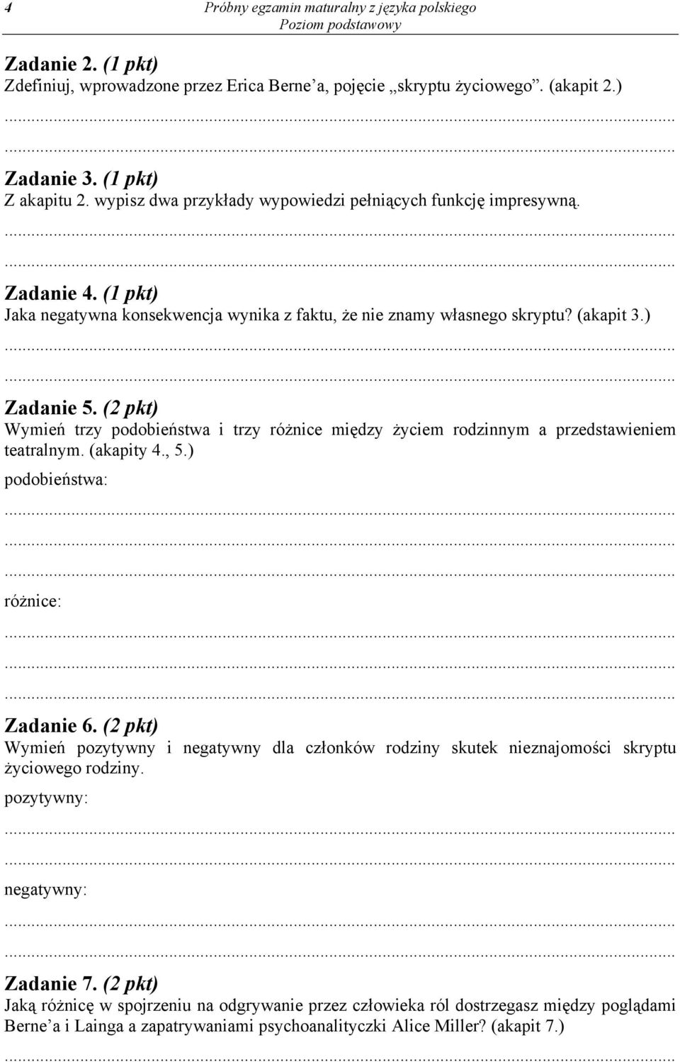 (2 pkt) Wymień trzy podobieństwa i trzy różnice między życiem rodzinnym a przedstawieniem teatralnym. (akapity 4., 5.) podobieństwa: różnice: Zadanie 6.