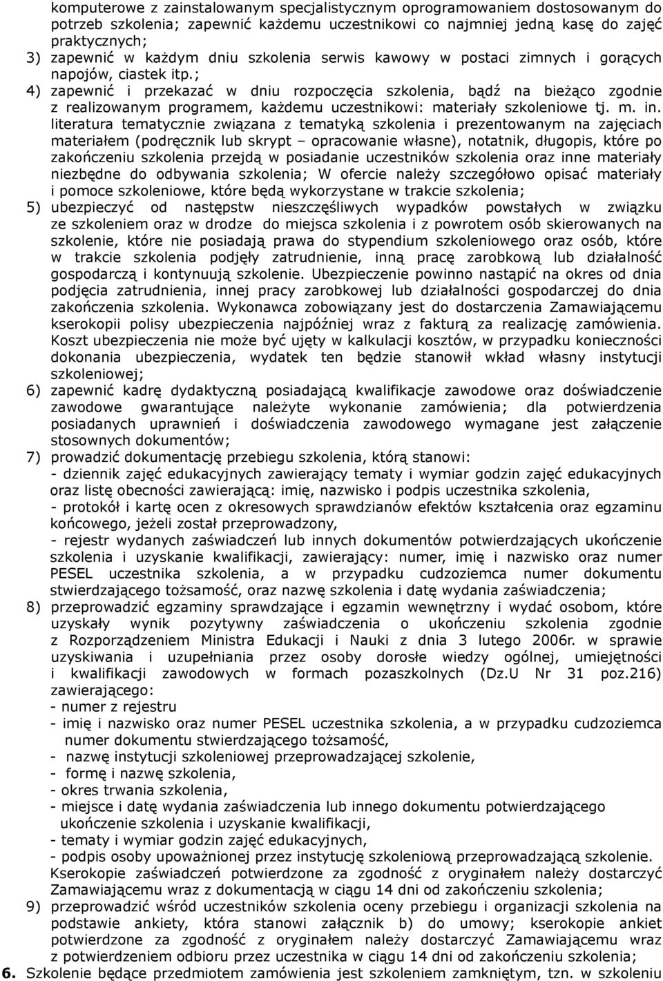 ; 4) zapewnić i przekazać w dniu rozpoczęcia szkolenia, bądź na bieżąco zgodnie z realizowanym programem, każdemu uczestnikowi: materiały szkoleniowe tj. m. in.
