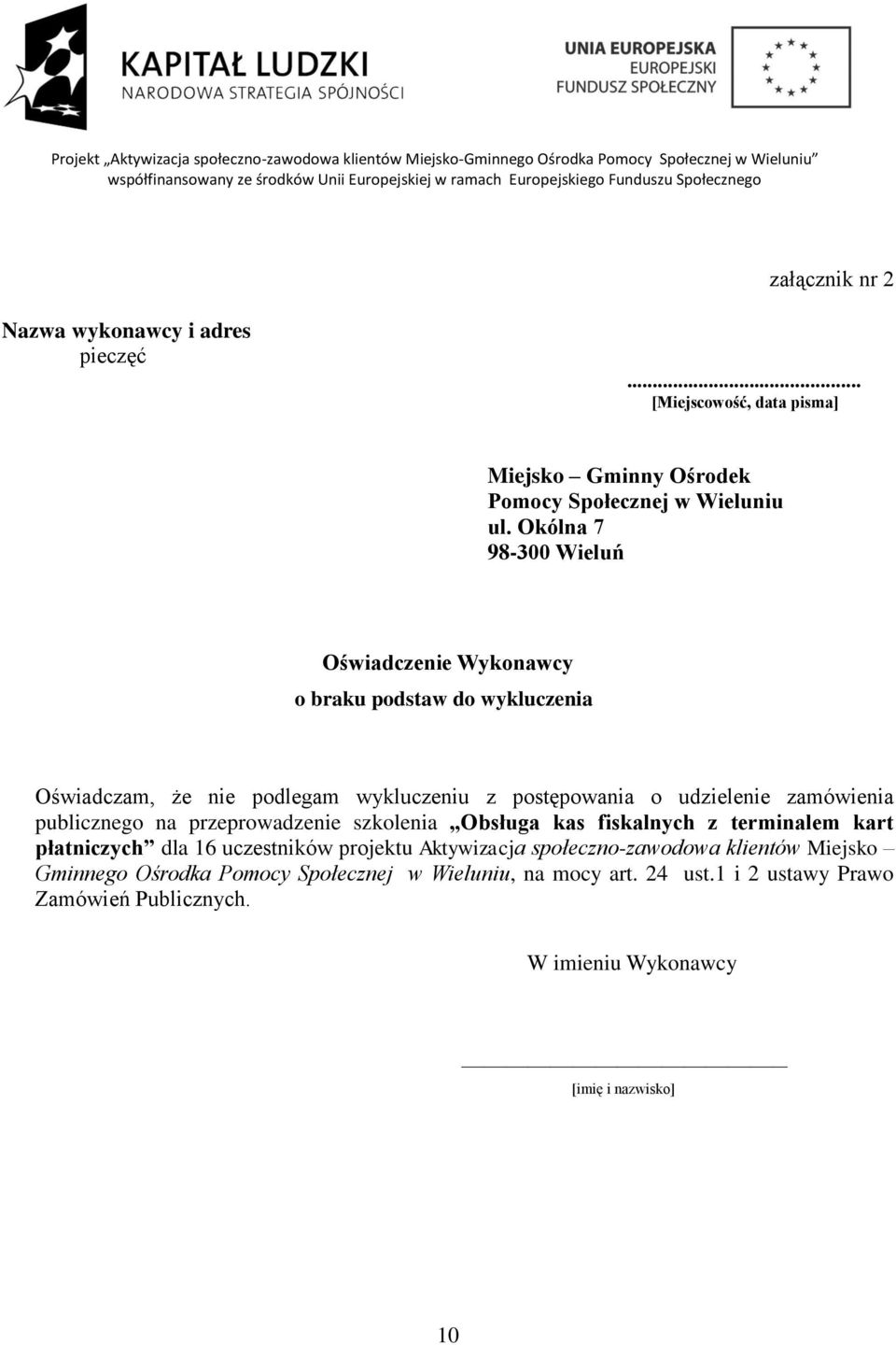 Okólna 7 98-300 Wieluń Oświadczenie Wykonawcy o braku podstaw do wykluczenia Oświadczam, że nie podlegam wykluczeniu z postępowania o udzielenie zamówienia publicznego na przeprowadzenie szkolenia