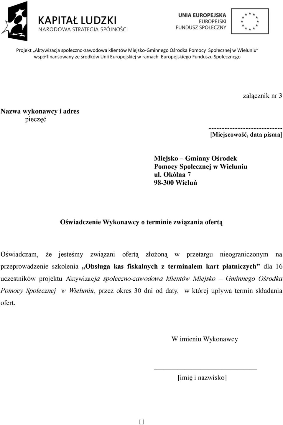 Okólna 7 98-300 Wieluń Oświadczenie Wykonawcy o terminie związania ofertą Oświadczam, że jesteśmy związani ofertą złożoną w przetargu nieograniczonym na przeprowadzenie szkolenia Obsługa kas