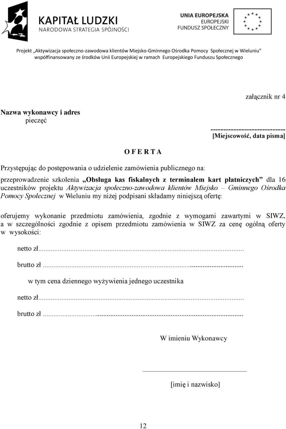.. [Miejscowość, data pisma] O F E R T A Przystępując do postępowania o udzielenie zamówienia publicznego na: przeprowadzenie szkolenia Obsługa kas fiskalnych z terminalem kart płatniczych dla 16