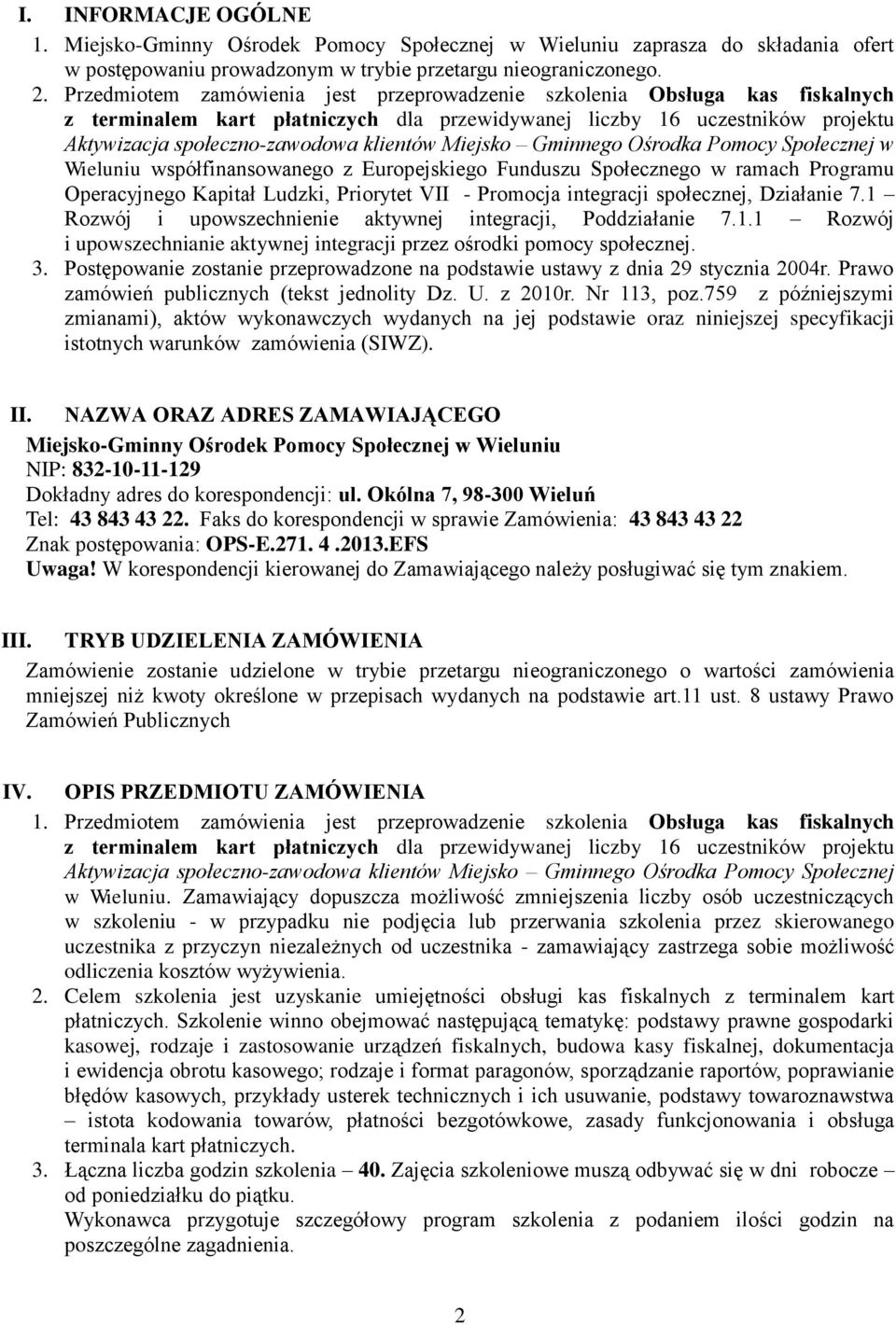 Miejsko Gminnego Ośrodka Pomocy Społecznej w Wieluniu współfinansowanego z Europejskiego Funduszu Społecznego w ramach Programu Operacyjnego Kapitał Ludzki, Priorytet VII - Promocja integracji