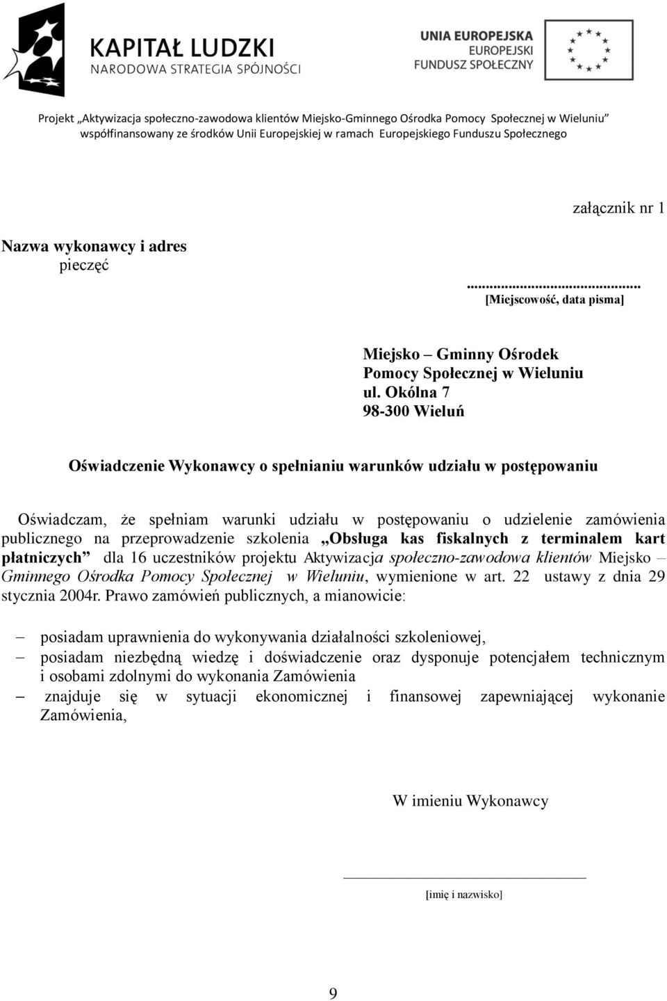 Okólna 7 98-300 Wieluń Oświadczenie Wykonawcy o spełnianiu warunków udziału w postępowaniu Oświadczam, że spełniam warunki udziału w postępowaniu o udzielenie zamówienia publicznego na