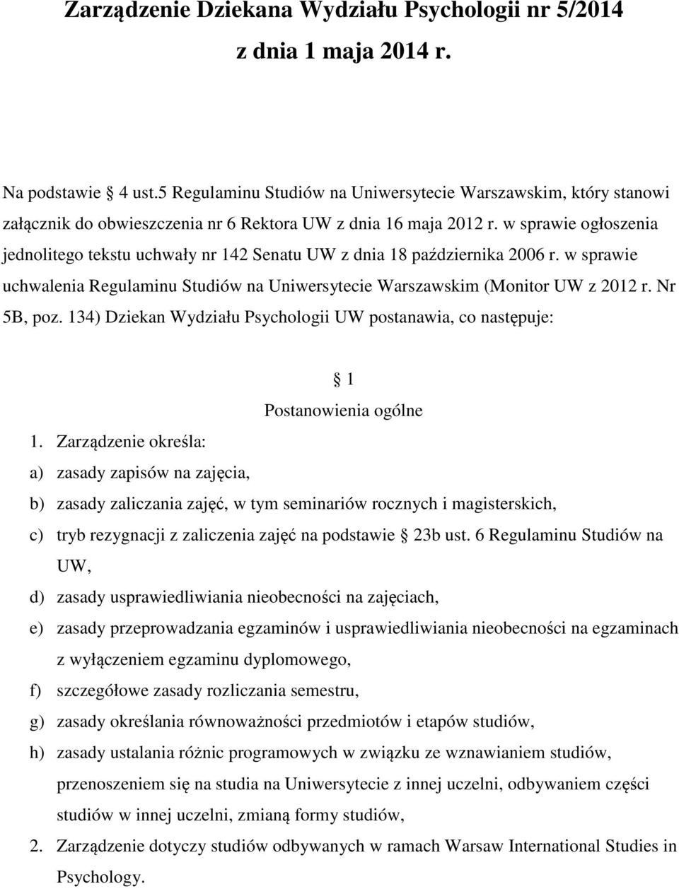 w sprawie ogłoszenia jednolitego tekstu uchwały nr 142 Senatu UW z dnia 18 października 2006 r. w sprawie uchwalenia Regulaminu Studiów na Uniwersytecie Warszawskim (Monitor UW z 2012 r. Nr 5B, poz.