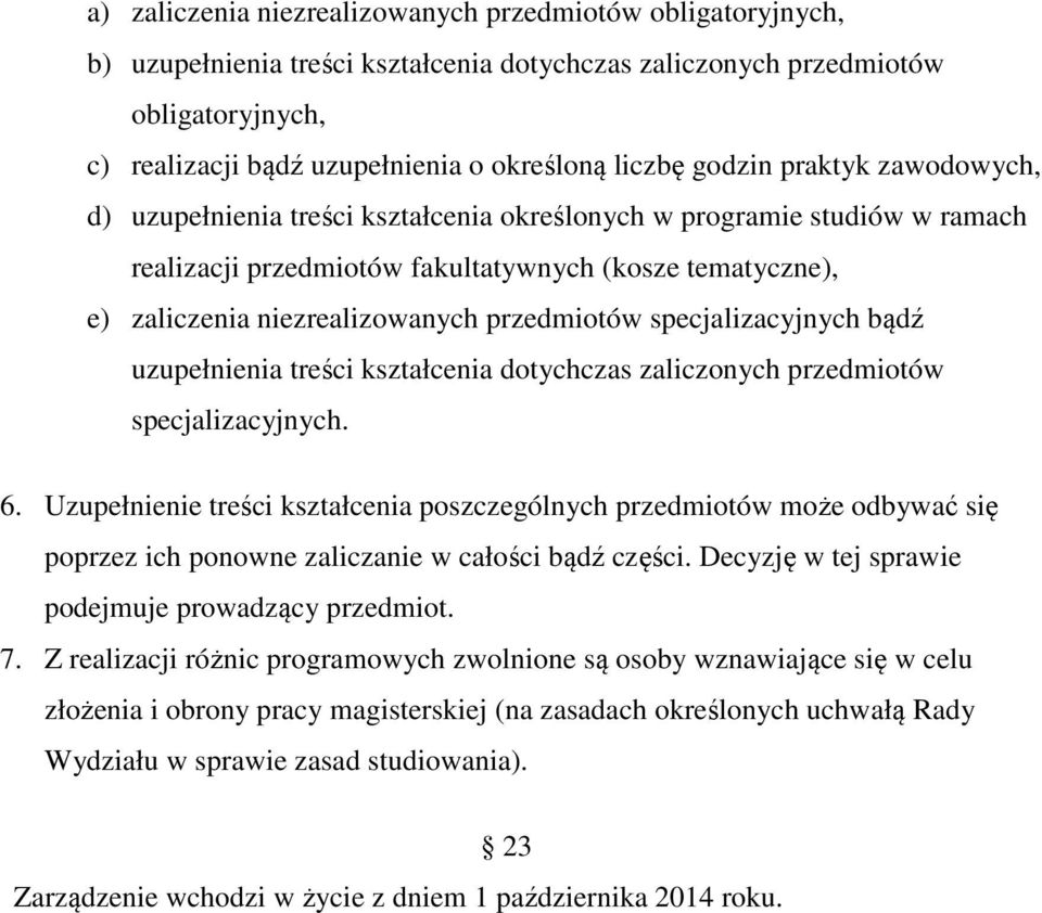 przedmiotów specjalizacyjnych bądź uzupełnienia treści kształcenia dotychczas zaliczonych przedmiotów specjalizacyjnych. 6.