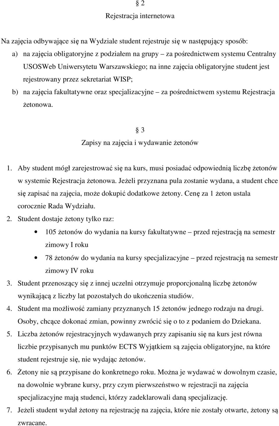 Rejestracja żetonowa. 3 Zapisy na zajęcia i wydawanie żetonów 1. Aby student mógł zarejestrować się na kurs, musi posiadać odpowiednią liczbę żetonów w systemie Rejestracja żetonowa.