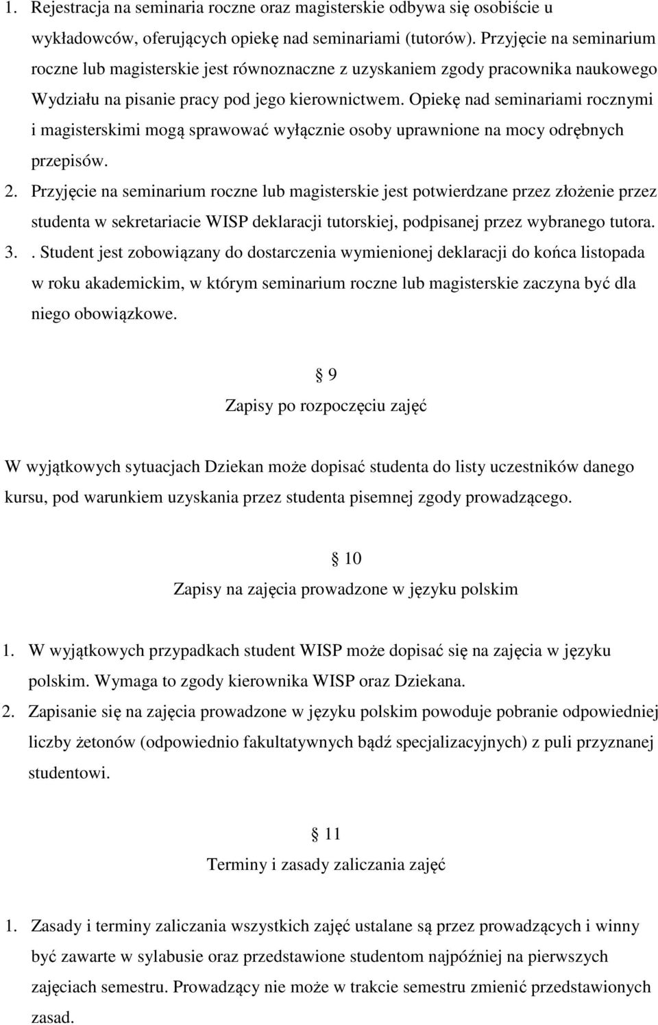 Opiekę nad seminariami rocznymi i magisterskimi mogą sprawować wyłącznie osoby uprawnione na mocy odrębnych przepisów. 2.