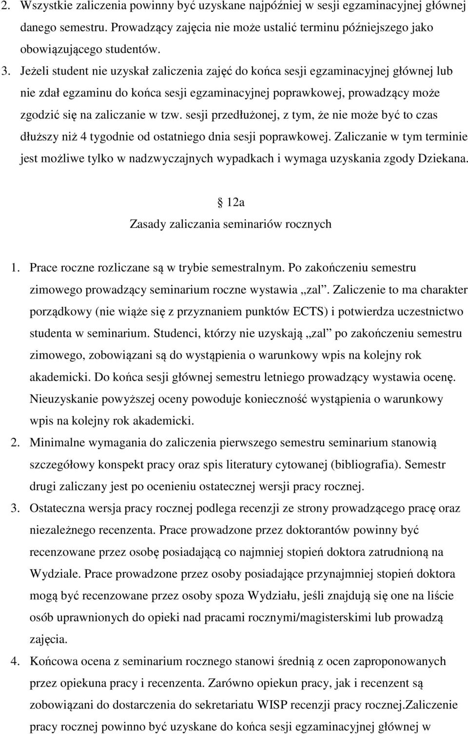 sesji przedłużonej, z tym, że nie może być to czas dłuższy niż 4 tygodnie od ostatniego dnia sesji poprawkowej.