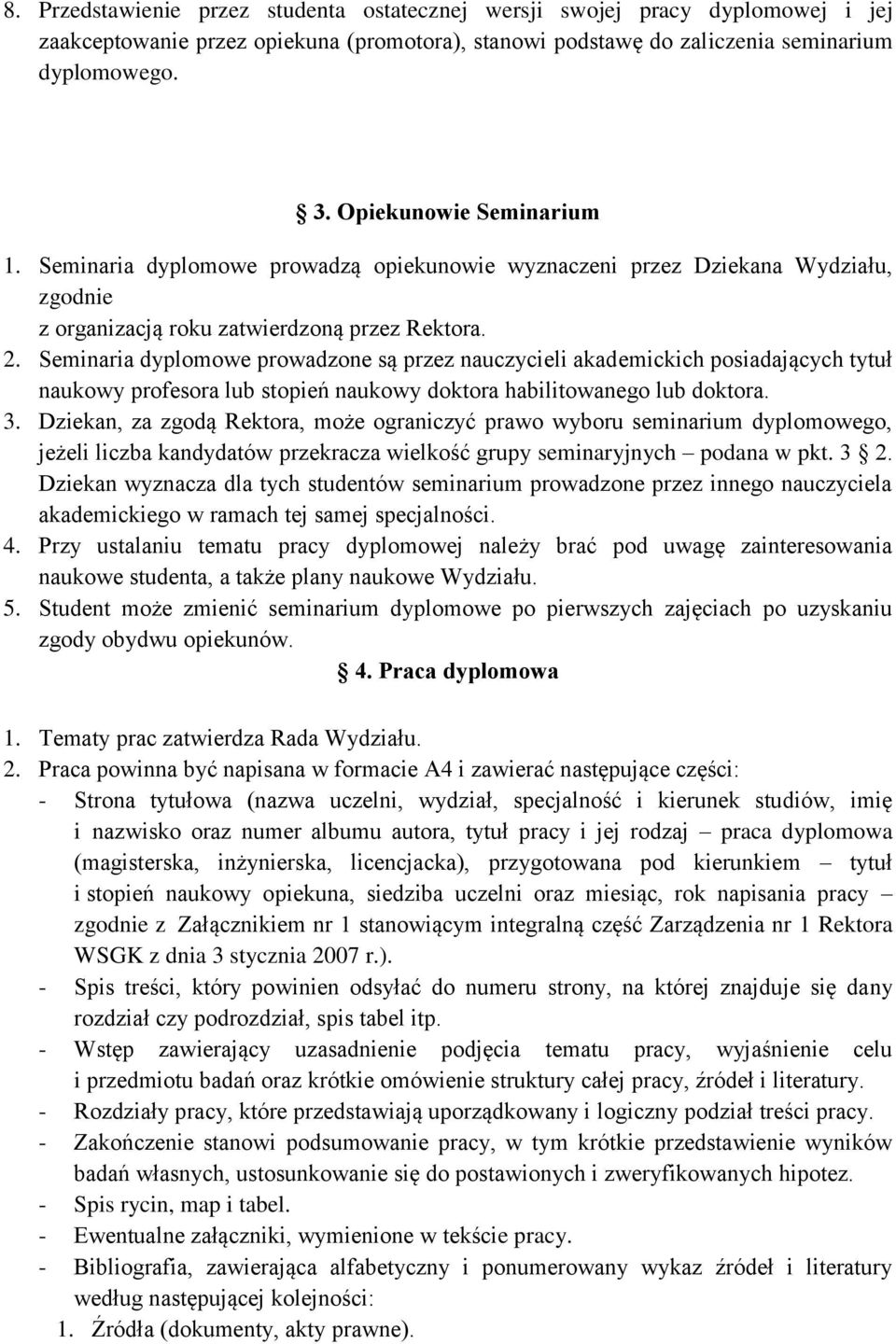 Seminaria dyplomowe prowadzone są przez nauczycieli akademickich posiadających tytuł naukowy profesora lub stopień naukowy doktora habilitowanego lub doktora. 3.