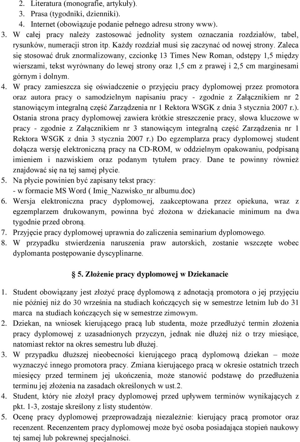 Zaleca się stosować druk znormalizowany, czcionkę 13 Times New Roman, odstępy 1,5 między wierszami, tekst wyrównany do lewej strony oraz 1,5 cm z prawej i 2,5 cm marginesami górnym i dolnym. 4.