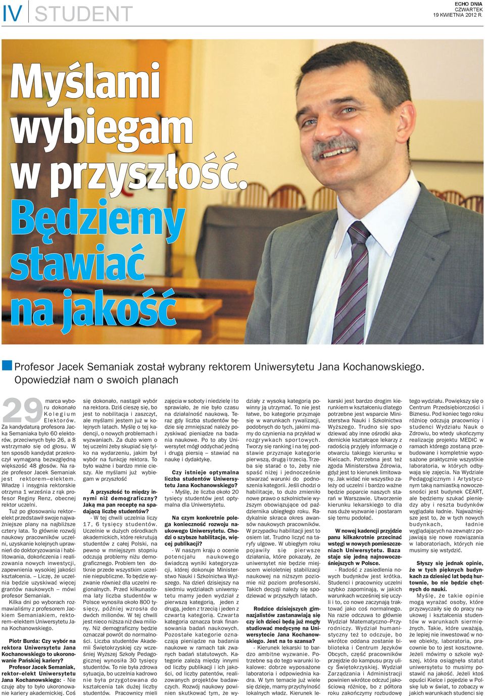 W te sposób kadydat przekroczy³ wymaga¹ bezwzglêd¹ wiêkszoœæ 48 g³osów. Na razie profesor Jacek Semaiak jest rektorem elektem.
