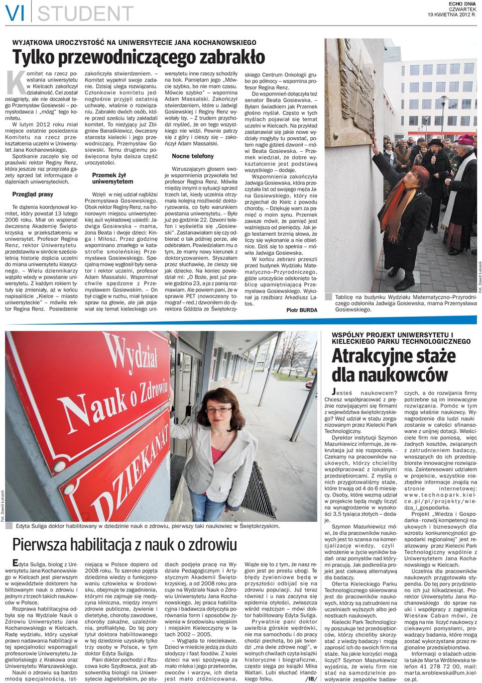 W lutym 2012 roku mia³ miejsce ostatie posiedzeia Komitetu a rzecz przekszta³ceia uczeli w Uiwersytet Jaa Kochaowskiego.