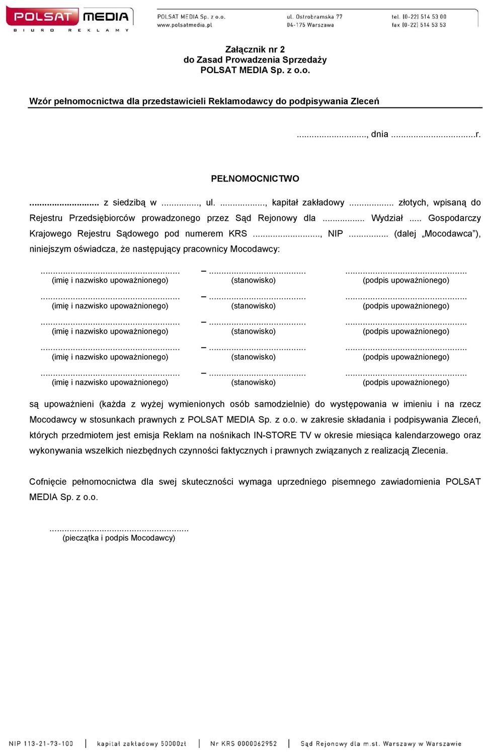 .. (dalej Mocodawca ), niniejszym oświadcza, że następujący pracownicy Mocodawcy:......... (imię i nazwisko upoważnionego) (stanowisko) (podpis upoważnionego).