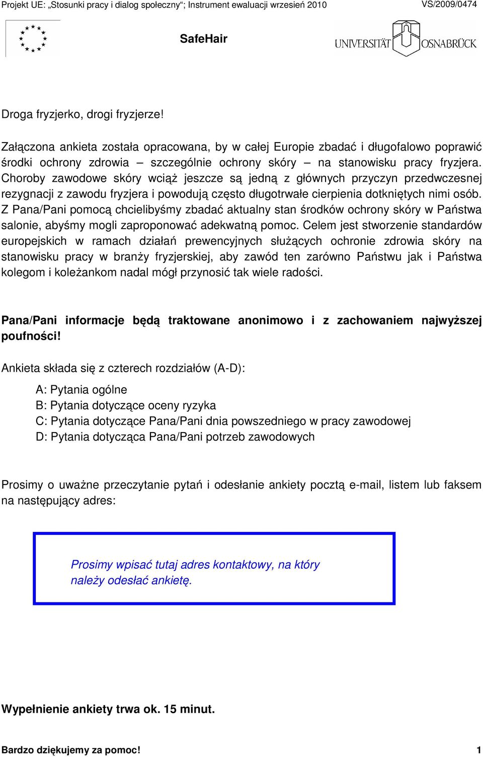 Z Pana/Pani pomocą chcielibyśmy zbadać aktualny stan środków ochrony skóry w Państwa salonie, abyśmy mogli zaproponować adekwatną pomoc.