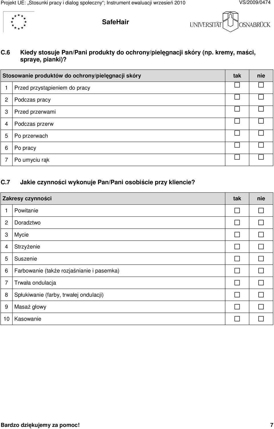 przerwach 6 Po pracy 7 Po umyciu rąk C.7 Jakie czynności wykonuje Pan/Pani osobiście przy kliencie?