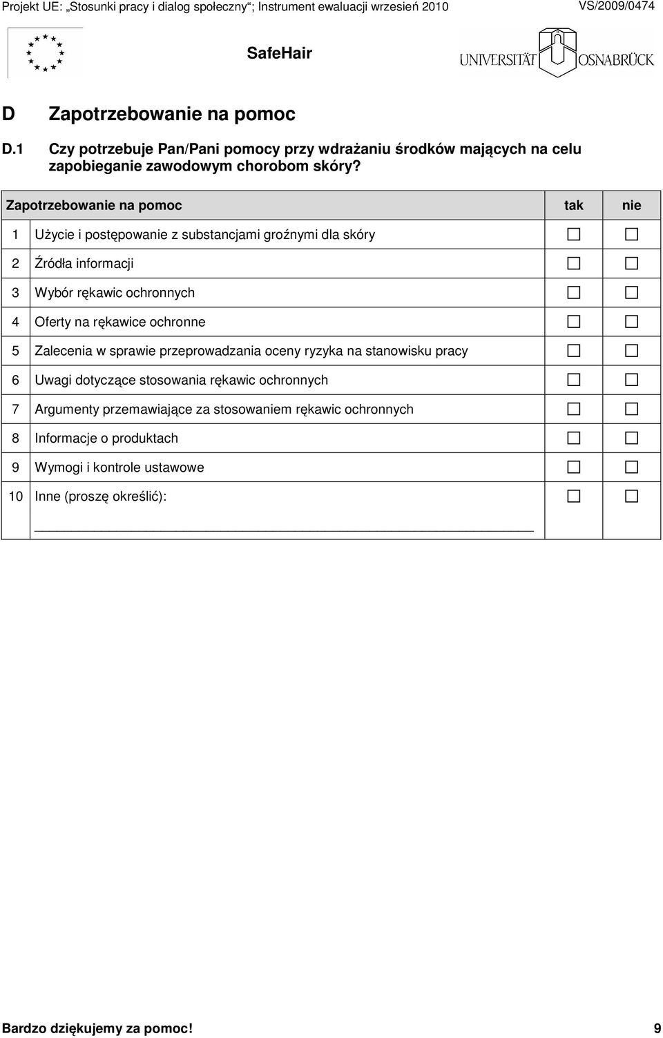 rękawice ochronne 5 Zalecenia w sprawie przeprowadzania oceny ryzyka na stanowisku pracy 6 Uwagi dotyczące stosowania rękawic ochronnych 7 Argumenty