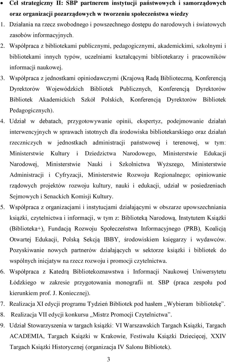 Współpraca z bibliotekami publicznymi, pedagogicznymi, akademickimi, szkolnymi i bibliotekami innych typów, uczelniami kształcącymi bibliotekarzy i pracowników informacji naukowej. 3.