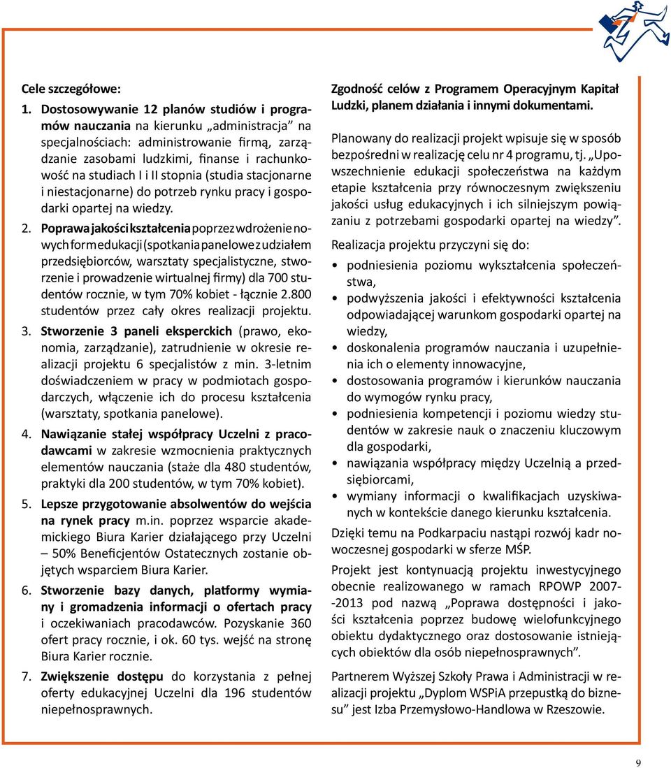 stopnia (studia stacjonarne i niestacjonarne) do potrzeb rynku pracy i gospodarki opartej na wiedzy. 2.