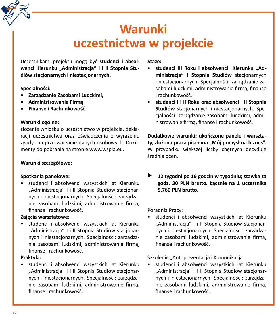 Warunki ogólne: złożenie wniosku o uczestnictwo w projekcie, deklaracji uczestnictwa oraz oświadczenia o wyrażeniu zgody na przetwarzanie danych osobowych. Dokumenty do pobrania na stronie www.wspia.