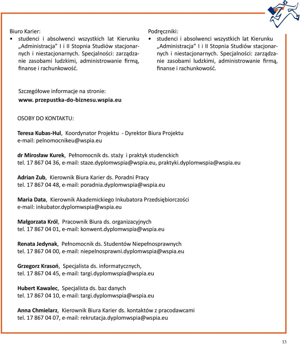 Podręczniki: studenci i absolwenci wszystkich lat Kierunku Administracja I i II Stopnia Studiów stacjonarnych i niestacjonarnych.  Szczegółowe informacje na stronie: www. przepustka-do-biznesu.wspia.