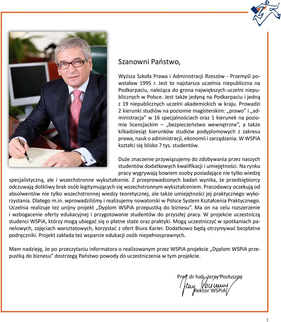 Jest także jedyną na Podkarpaciu i jedną z 19 niepublicznych uczelni akademickich w kraju.