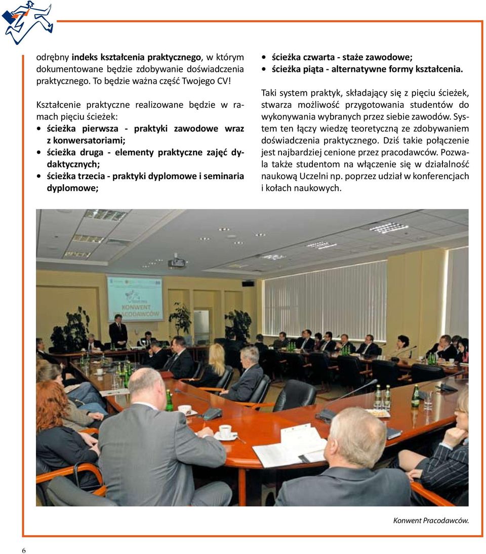 trzecia - praktyki dyplomowe i seminaria dyplomowe; ścieżka czwarta - staże zawodowe; ścieżka piąta - alternatywne formy kształcenia.