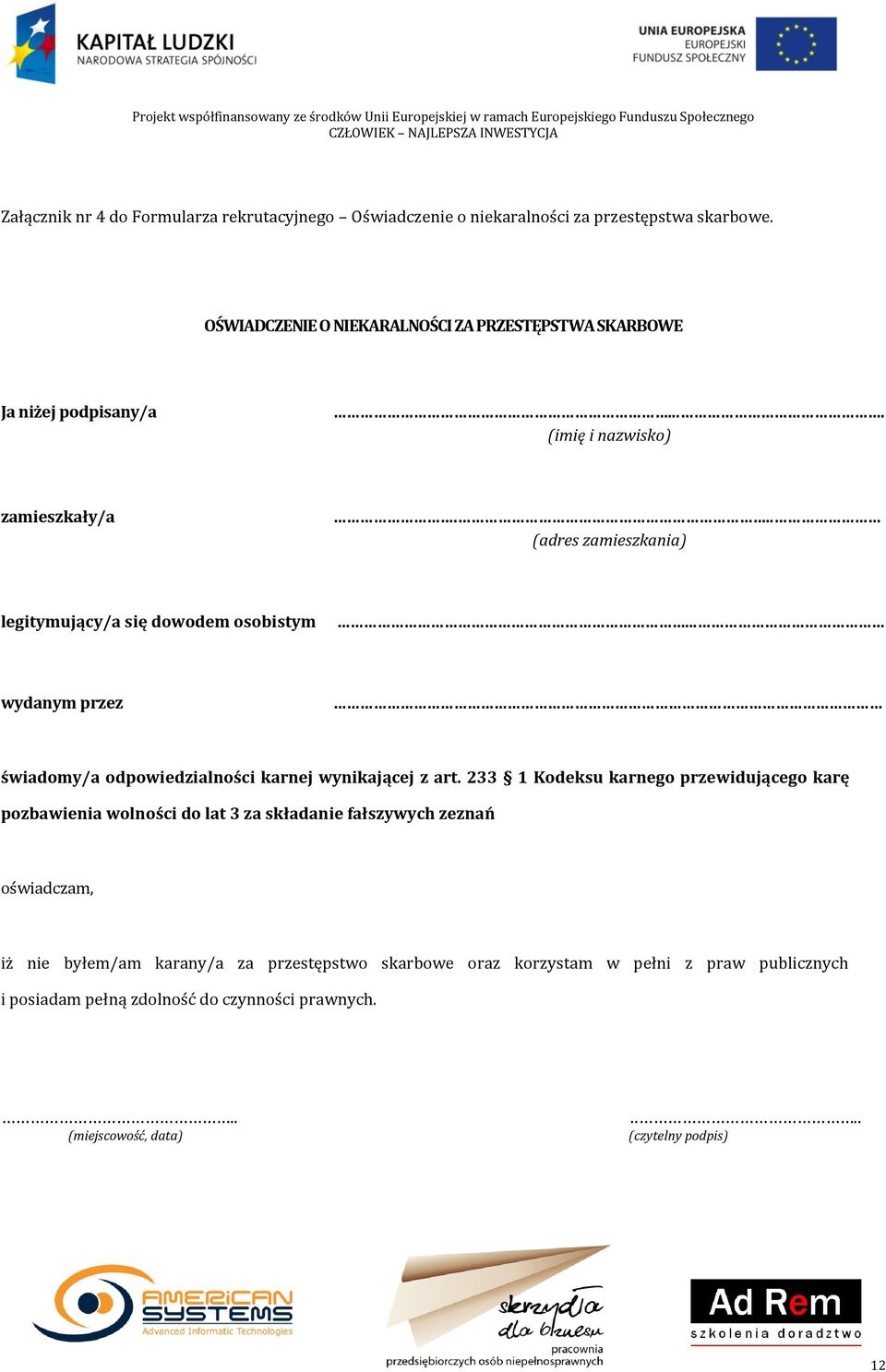 .. (adres zamieszkania) legitymujący/a się dowodem osobistym... wydanym przez świadomy/a odpowiedzialności karnej wynikającej z art.