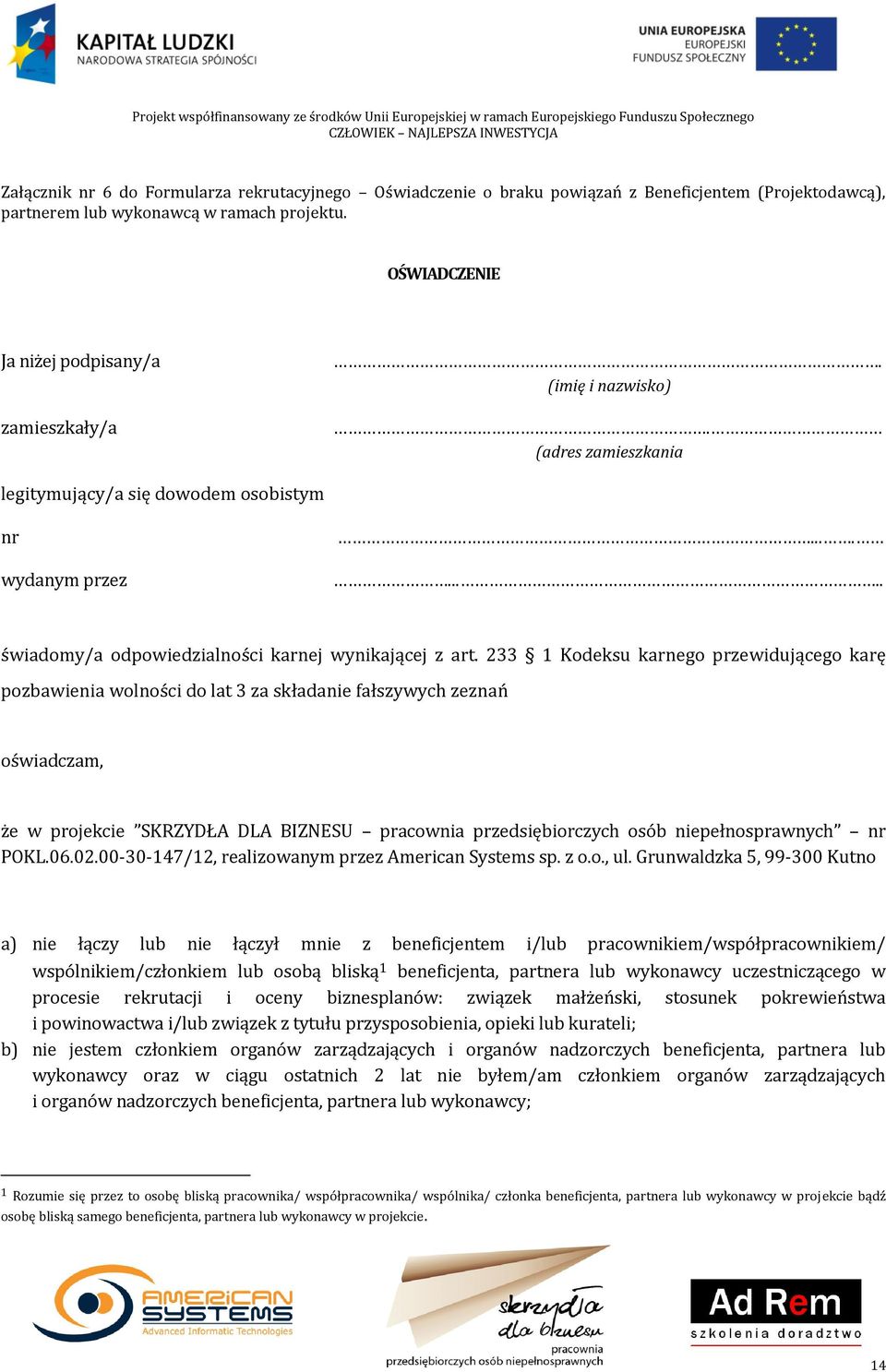 233 1 Kodeksu karnego przewidującego karę pozbawienia wolności do lat 3 za składanie fałszywych zeznań oświadczam, że w projekcie SKRZYDŁA DLA BIZNESU pracownia przedsiębiorczych osób