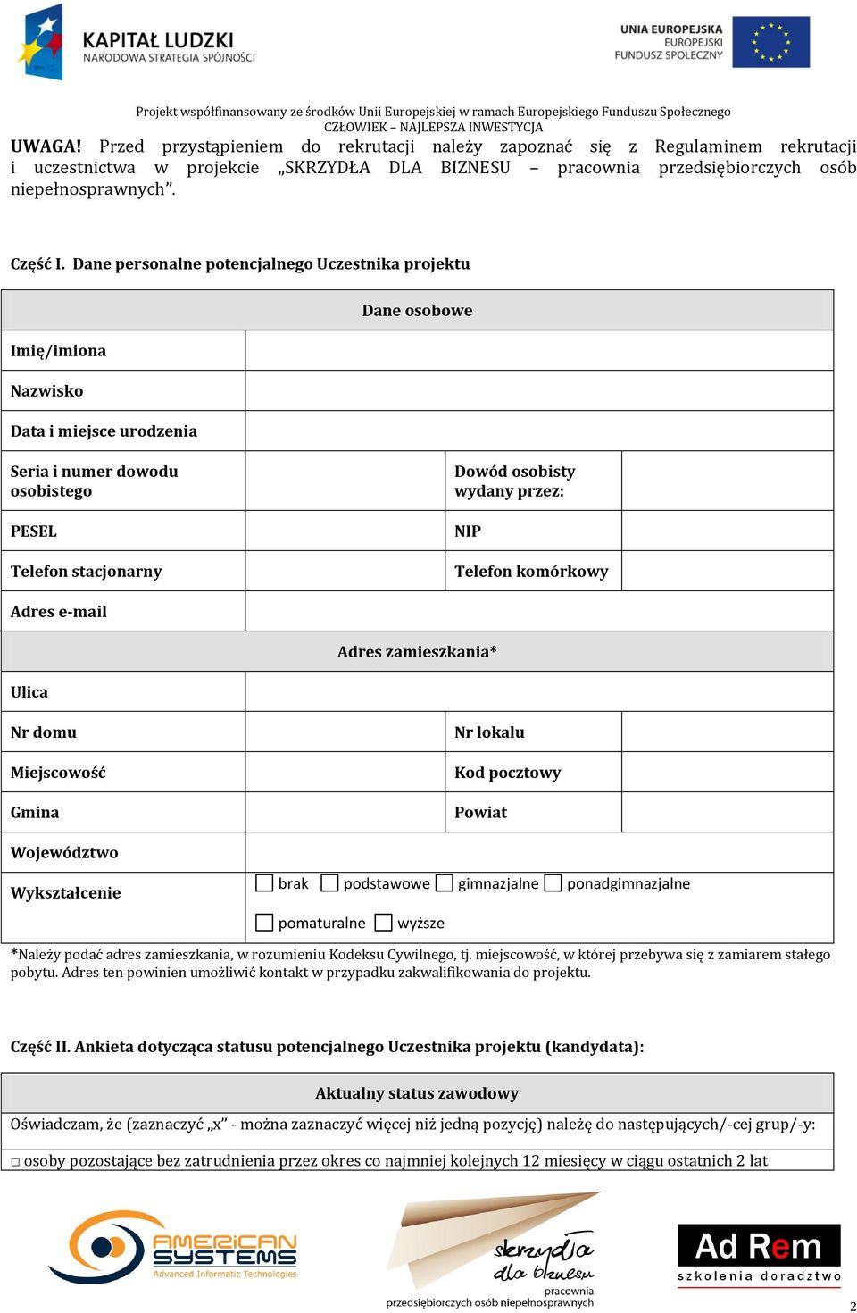 Telefon komórkowy Adres e-mail Adres zamieszkania* Ulica Nr domu Miejscowość Gmina Nr lokalu Kod pocztowy Powiat Województwo Wykształcenie brak podstawowe gimnazjalne ponadgimnazjalne pomaturalne