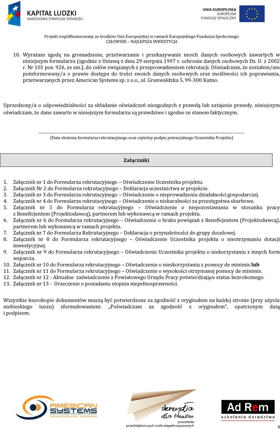 Oświadczam, że zostałem/am poinformowany/a o prawie dostępu do treści swoich danych osobowych oraz możliwości ich poprawiania, przetwarzanych przez American Systems sp. z o.o., ul.