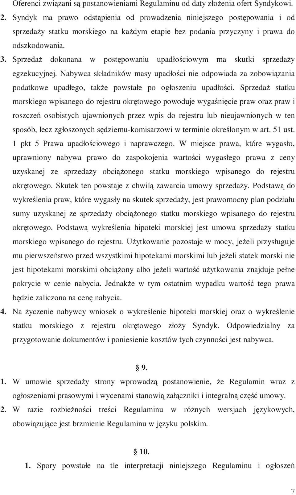 SprzedaŜ dokonana w postępowaniu upadłościowym ma skutki sprzedaŝy egzekucyjnej.