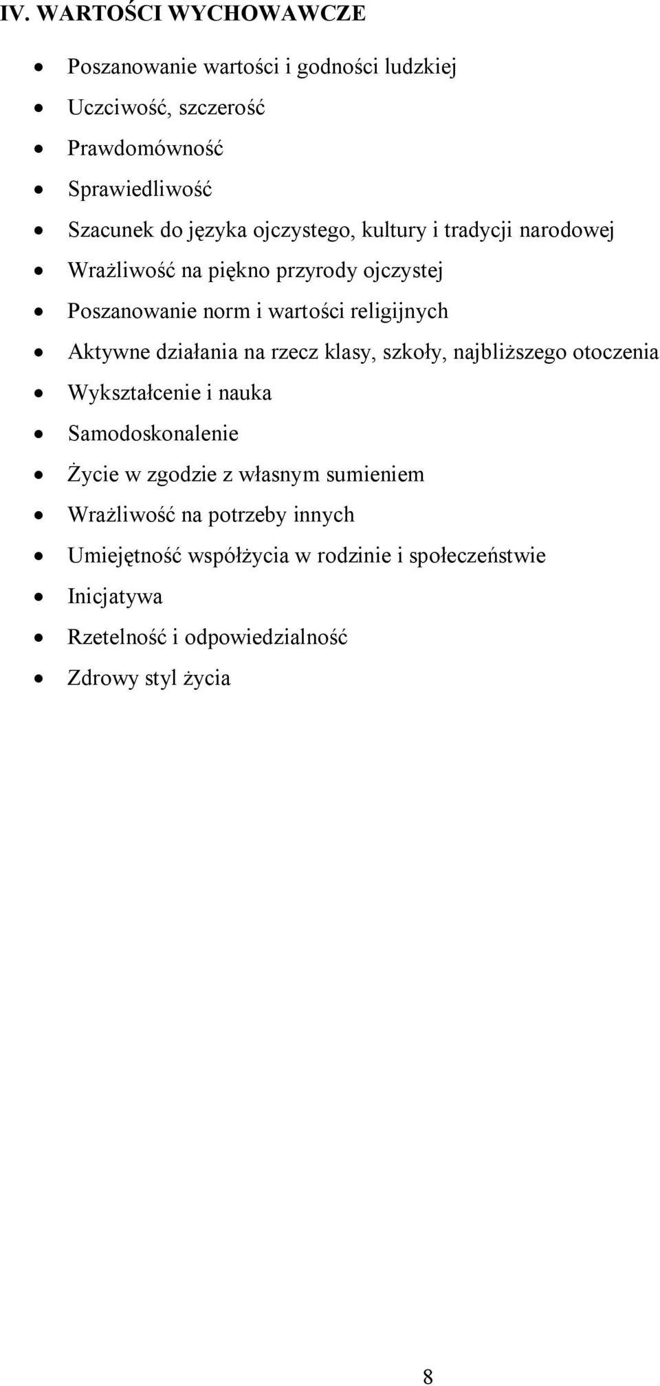 Aktywne działania na rzecz klasy, szkoły, najbliższego otoczenia Wykształcenie i nauka Samodoskonalenie Życie w zgodzie z własnym