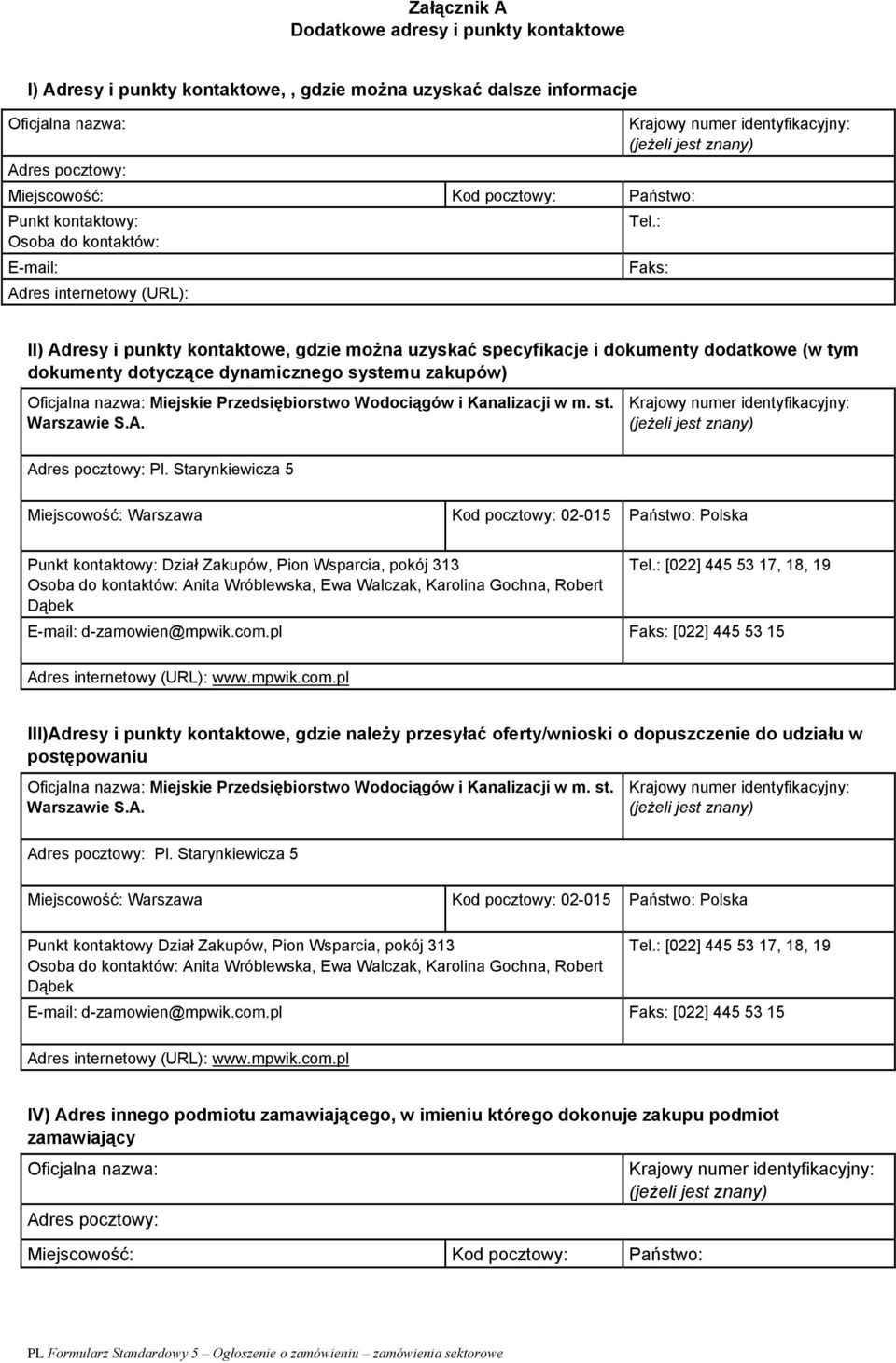 : Faks: II) Adresy i punkty kontaktowe, gdzie można uzyskać specyfikacje i dokumenty dodatkowe (w tym dokumenty dotyczące dynamicznego systemu zakupów) Oficjalna nazwa: Miejskie Przedsiębiorstwo