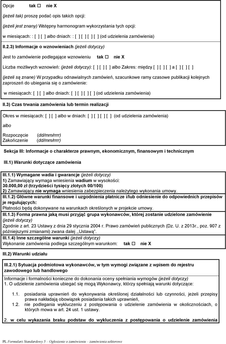 odnawialnych zamówień, szacunkowe ramy czasowe publikacji kolejnych zaproszeń do ubiegania się o zamówienie: w miesiącach: dniach: (od udzielenia zamówienia) II.
