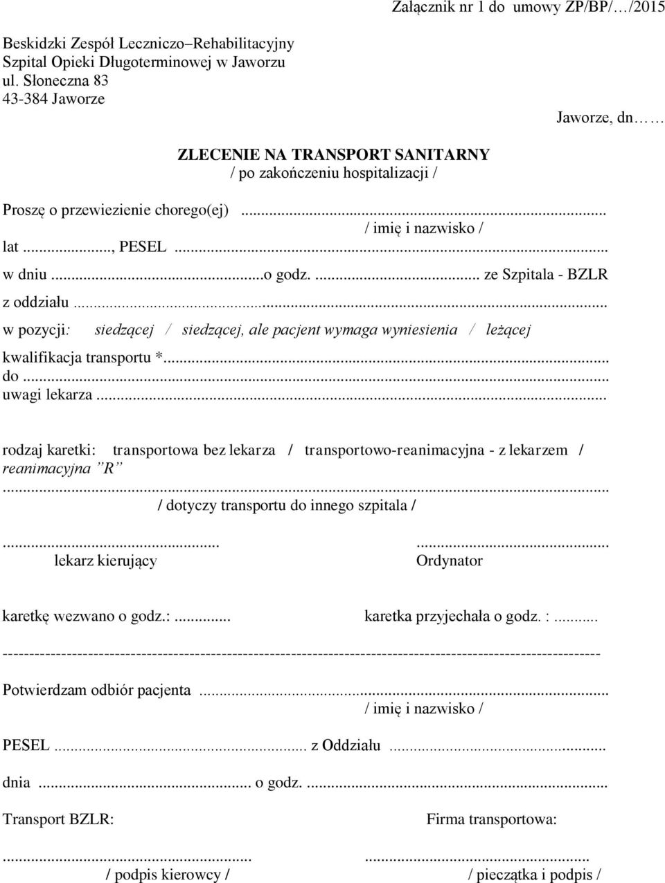 ... ze Szpitala - BZLR z oddziału... w pozycji: siedzącej / siedzącej, ale pacjent wymaga wyniesienia / leżącej kwalifikacja transportu *... do... uwagi lekarza.