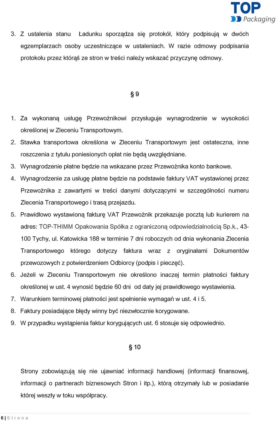 Za wykonaną usługę Przewoźnikowi przysługuje wynagrodzenie w wysokości określonej w Zleceniu Transportowym. 2.