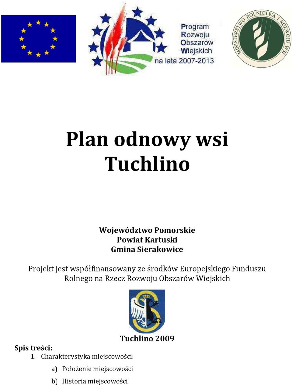 Funduszu Rolnego na Rzecz Rozwoju Obszarów Wiejskich Spis treści: 1.