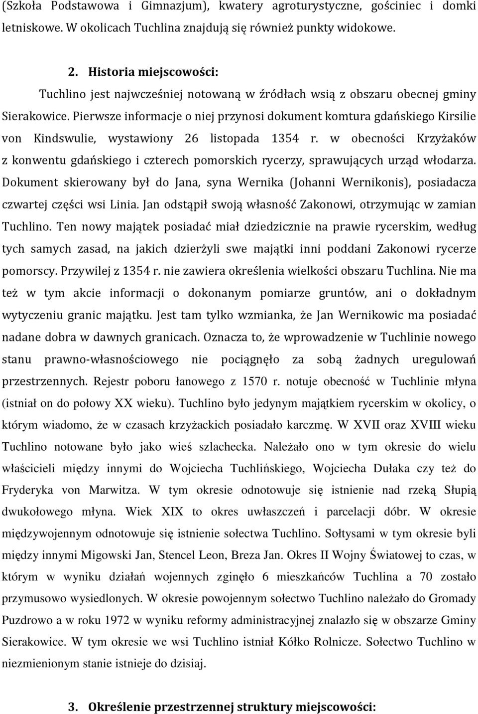 Pierwsze informacje o niej przynosi dokument komtura gdańskiego Kirsilie von Kindswulie, wystawiony 26 listopada 1354 r.
