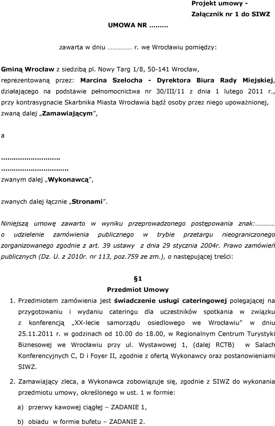 , przy kontrasygnacie Skarbnika Miasta Wrocławia bądź osoby przez niego upowaŝnionej, zwaną dalej Zamawiającym, a... zwanym dalej Wykonawcą, zwanych dalej łącznie Stronami.
