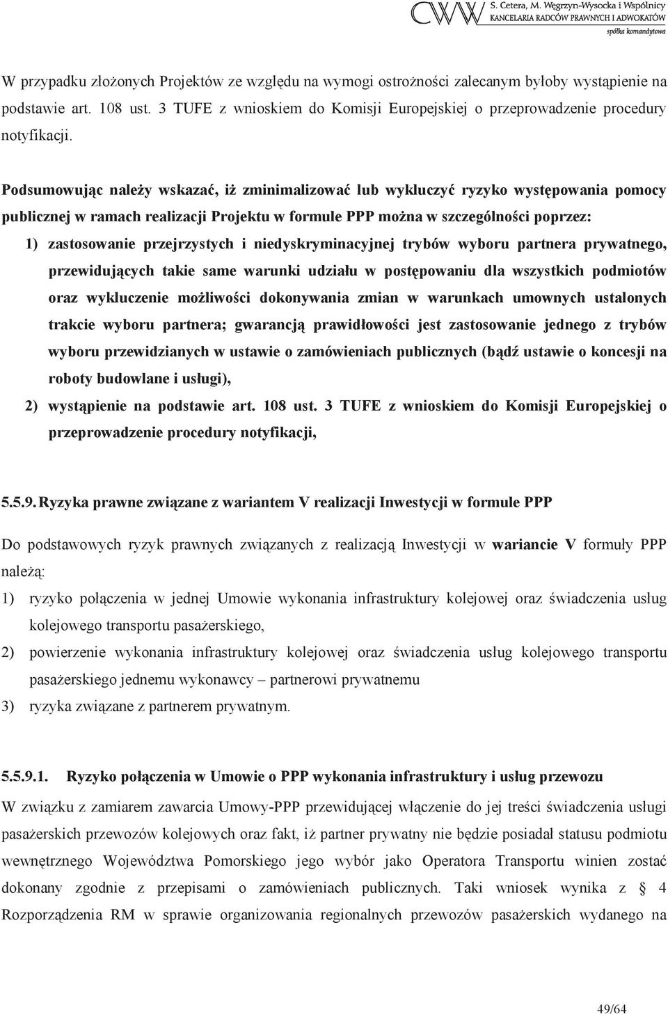 niedyskryminacyjnej trybów wyboru partnera prywatnego, przewidujcych takie same warunki udziału w postpowaniu dla wszystkich podmiotów oraz wykluczenie moliwoci dokonywania zmian w warunkach umownych
