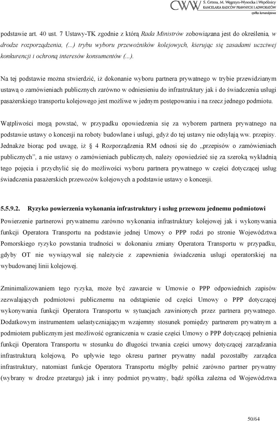 trybie przewidzianym ustaw o zamówieniach publicznych zarówno w odniesieniu do infrastruktury jak i do wiadczenia usługi pasaerskiego transportu kolejowego jest moliwe w jednym postpowaniu i na rzecz