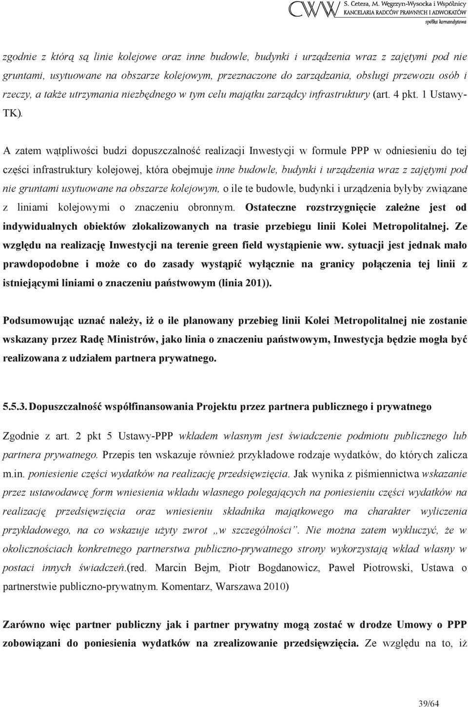 A zatem wtpliwoci budzi dopuszczalno realizacji Inwestycji w formule PPP w odniesieniu do tej czci infrastruktury kolejowej, która obejmuje inne budowle, budynki i urzdzenia wraz z zajtymi pod nie