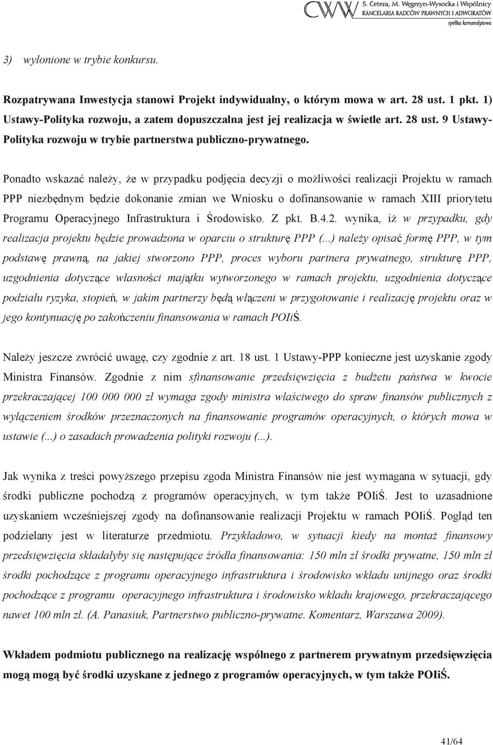 Ponadto wskaza naley, e w przypadku podjcia decyzji o moliwoci realizacji Projektu w ramach PPP niezbdnym bdzie dokonanie zmian we Wniosku o dofinansowanie w ramach XIII priorytetu Programu