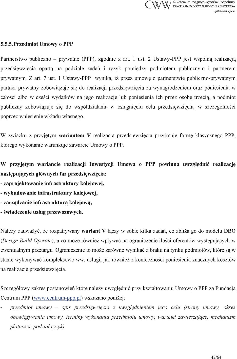 1 Ustawy-PPP wynika, i przez umow o partnerstwie publiczno-prywatnym partner prywatny zobowizuje si do realizacji przedsiwzicia za wynagrodzeniem oraz poniesienia w całoci albo w czci wydatków na