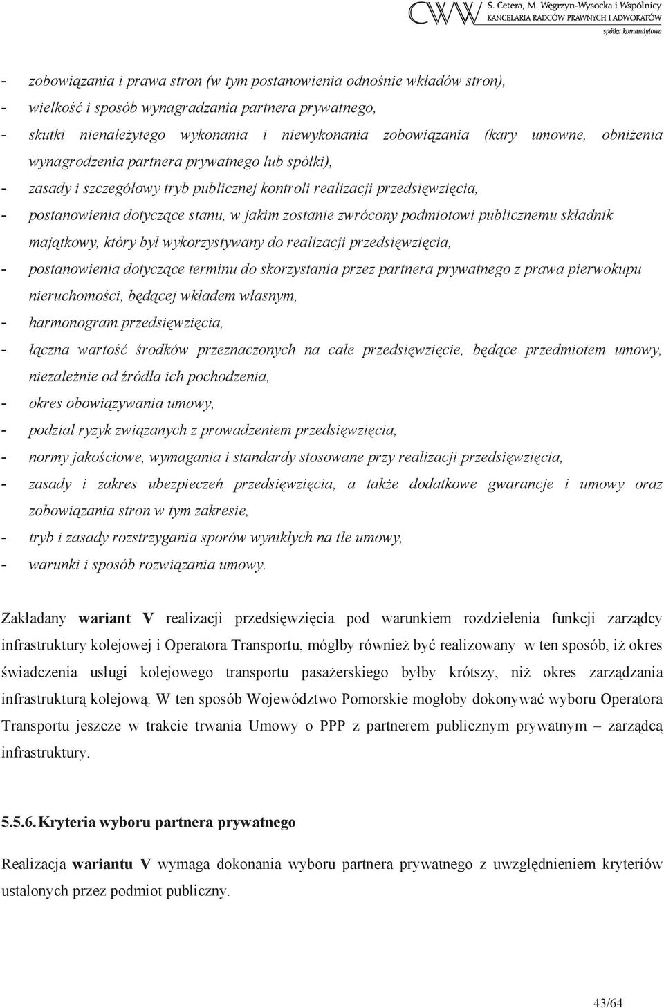 publicznemu składnik majtkowy, który był wykorzystywany do realizacji przedsiwzicia, - postanowienia dotyczce terminu do skorzystania przez partnera prywatnego z prawa pierwokupu nieruchomoci, bdcej