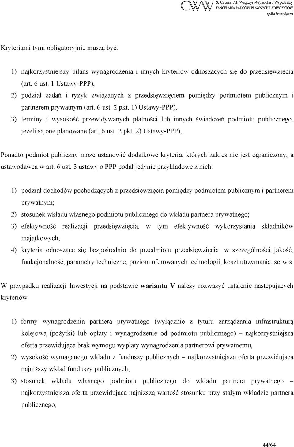 1) Ustawy-PPP), 3) terminy i wysoko przewidywanych płatnoci lub innych wiadcze podmiotu publicznego, jeeli s one planowane (art. 6 ust. 2 pkt. 2) Ustawy-PPP),.
